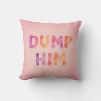 Dump him! cushion