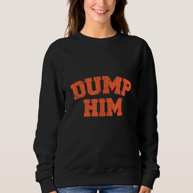 Dump Him Meme-Anti Boyfriend-Humour Couple Sweatshirt (Front)
