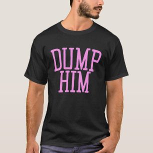 Dump Him y2k Aesthetic Sarcastic  Humor Pink 2000s T-Shirt