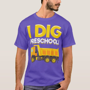 Dump Truck - I Dig Preschool! T-Shirt