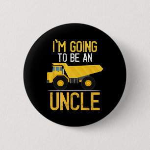 Dump Truck I'm Going To Be An Uncle New Baby 6 Cm Round Badge
