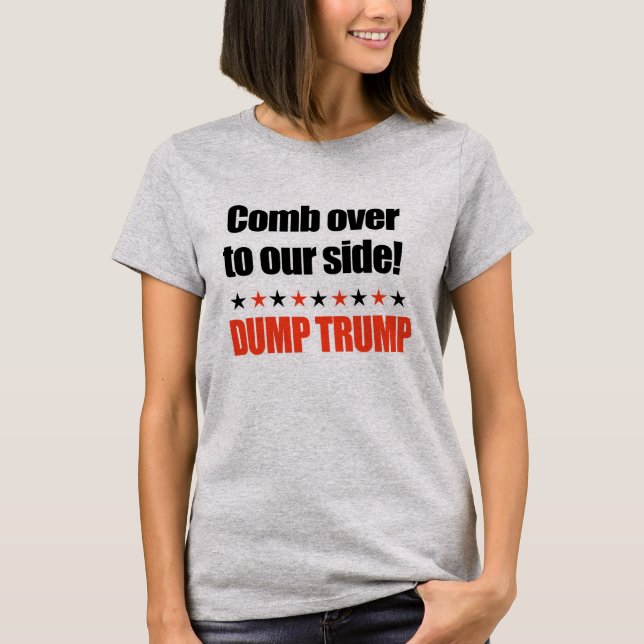 Dump Trump - Comb Over to our side T-Shirt (Front)