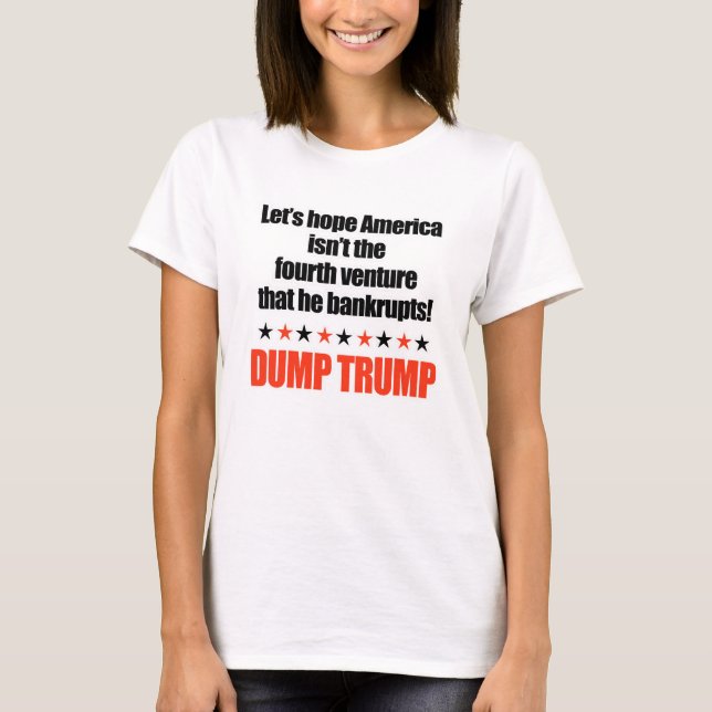 Dump Trump-Let's hope he doesn't bankrupt America T-Shirt (Front)