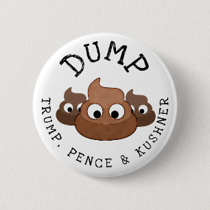 Dump Trump Pence * Kushner Poop Humourous Button