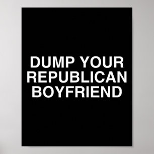 Dump Your Republican Boyfriend Funny Democrat Hot Poster