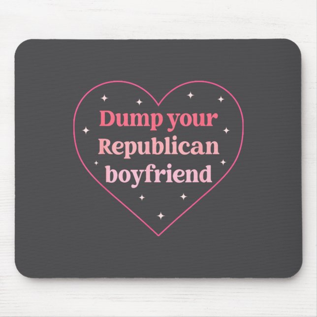 Dump Your Republican Boyfriend Funny Nk Heart Desi Mouse Pad (Front)