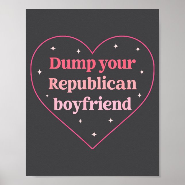 Dump Your Republican Boyfriend Funny Nk Heart Desi Poster (Front)