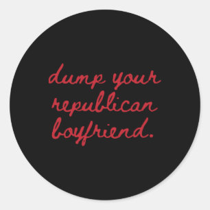 Dump Your Republican Boyfriend Protest Resist Trum Classic Round Sticker