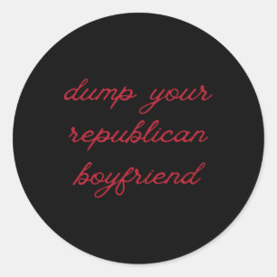 Dump Your Republican Boyfriend Protest Resist Trum Classic Round Sticker