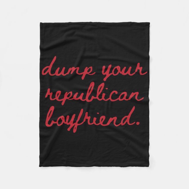 Dump Your Republican Boyfriend Protest Resist Trum Fleece Blanket (Front)