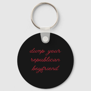 Dump Your Republican Boyfriend Protest Resist Trum Key Ring