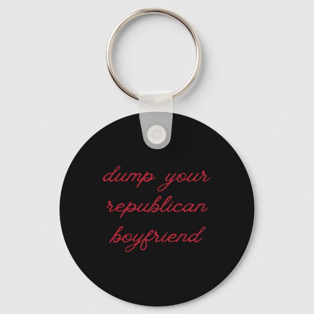 Dump Your Republican Boyfriend Protest Resist Trum Key Ring (Front)