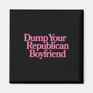 Dump Your Republican Boyfriend Protest Resist Trum Magnet