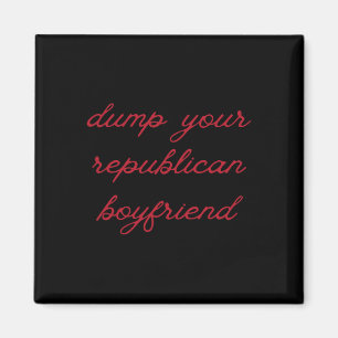 Dump Your Republican Boyfriend Protest Resist Trum Magnet