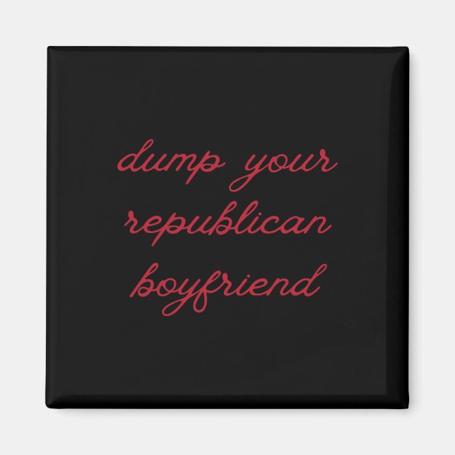 Dump Your Republican Boyfriend Protest Resist Trum Magnet (Front)