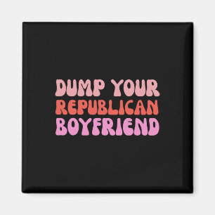 Dump Your Republican Boyfriend Protest Resist Trum Magnet