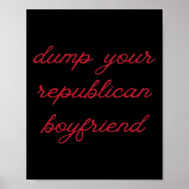 Dump Your Republican Boyfriend Protest Resist Trum Poster (Front)