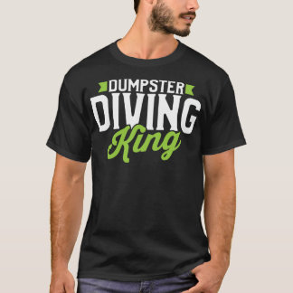 Dumpster Diving King T-Shirt