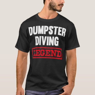 Dumpster Diving Legend Garbage Dive Diver  T-Shirt