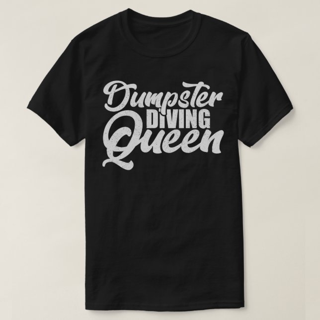 Dumpster Diving Queen T-Shirt (Design Front)