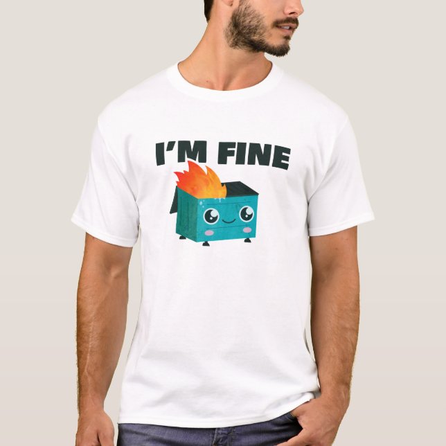 Dumpster Is Fine ''Im fine'' T-Shirt (Front)