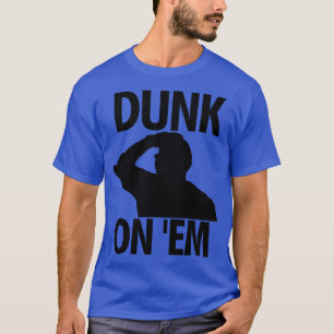Dunk On Em 2 T-Shirt