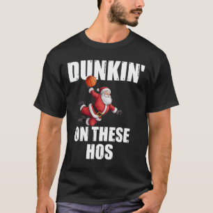 Dunkin' On These Hos Funny Santa Sketll Dunk Xmas T-Shirt