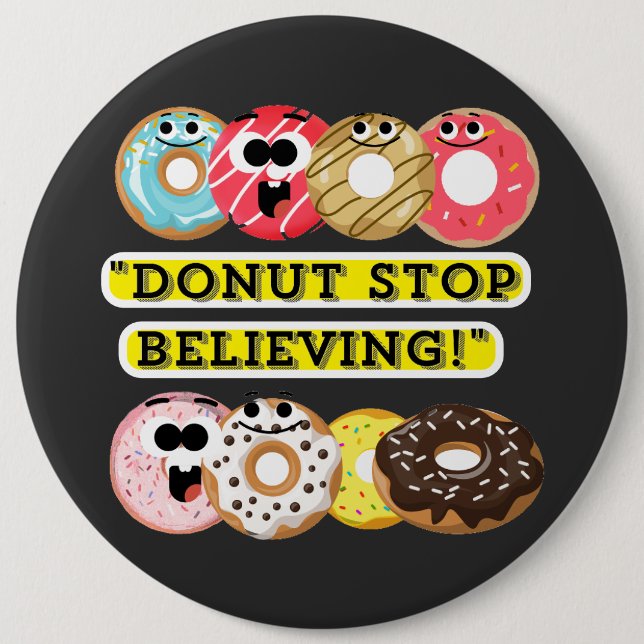 Dunot Stop Believing - doughnuts quote  6 Cm Round Badge (Front)