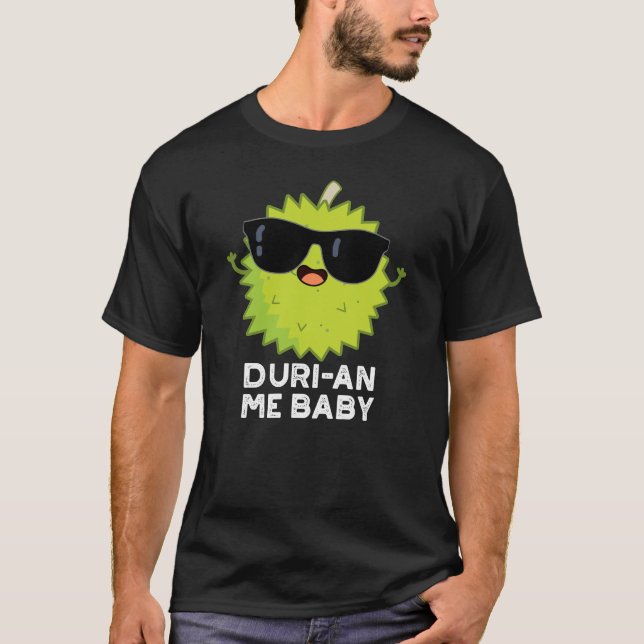 Duri-an Me Baby Funny Durian Fruit Pun Dark BG T-Shirt (Front)