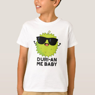 Duri-an Me Baby Funny Durian Fruit Pun T-Shirt
