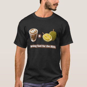 Durian + Coffee: Morning Fuel for the Bold T-Shirt
