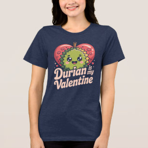 Durian Is My Valentine Funny Fruit Lover Tri-Blend Shirt
