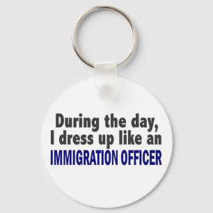 During The Day I Dress Up Immigration Officer Key Ring
