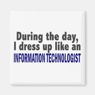 During The Day I Dress Up Information Technologist Magnet