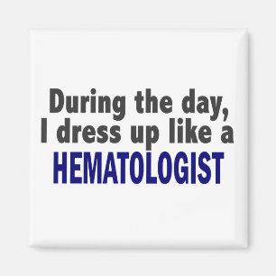 During The Day I Dress Up Like A Haematologist Magnet