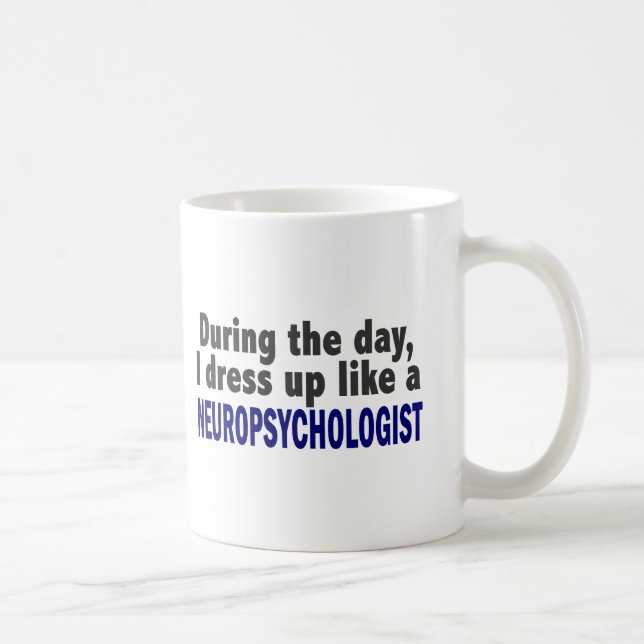 During The Day I Dress Up Like A Neuropsychologist Coffee Mug (Right)