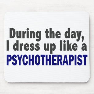 During The Day I Dress Up Like A Psychotherapist Mouse Pad