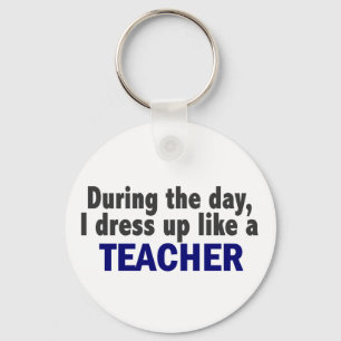 During The Day I Dress Up Like A Teacher Key Ring