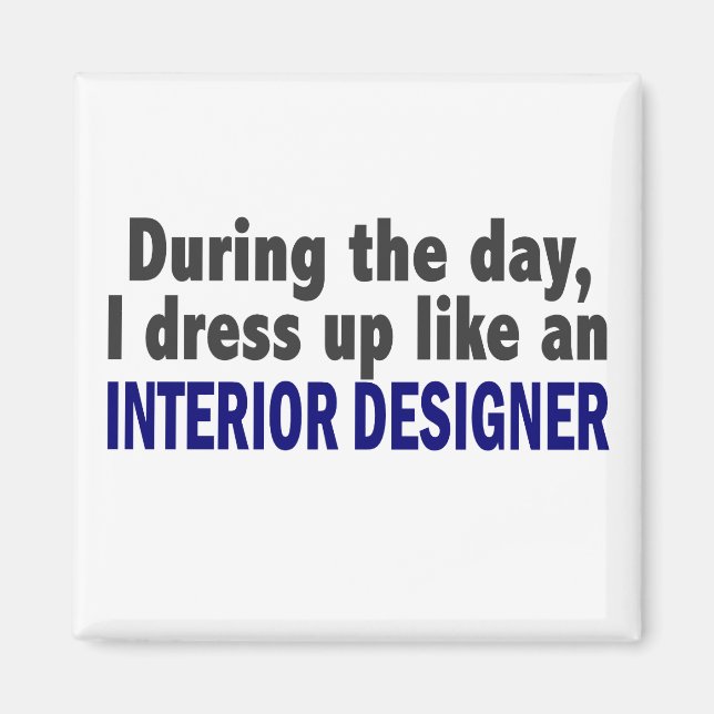 During The Day I Dress Up Like Interior Designer Magnet (Front)