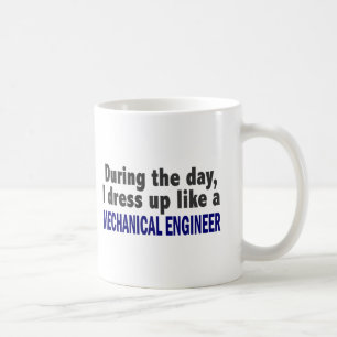During The Day I Dress Up Like Mechanical Engineer Coffee Mug