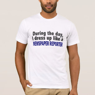 During The Day I Dress Up Like Newspaper Reporter T-Shirt