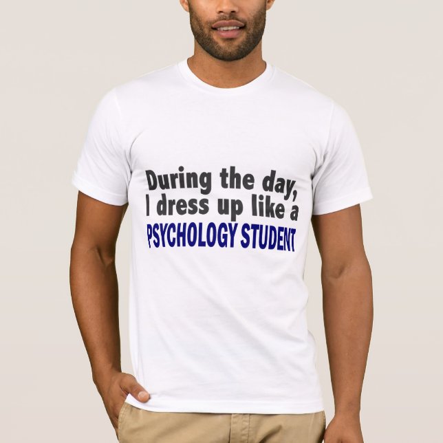 During The Day I Dress Up Like Psychology Student T-Shirt (Front)