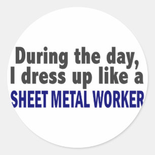 During The Day I Dress Up Like Sheet Metal Worker Classic Round Sticker