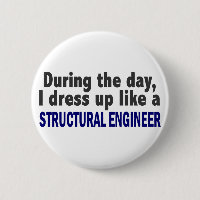 During The Day I Dress Up Like Structural Engineer