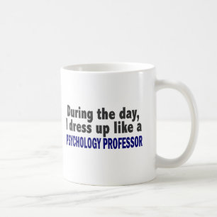 During The Day I Dress Up Psychology Professor Coffee Mug