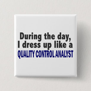 During The Day I Dress Up Quality Control Analyst 15 Cm Square Badge