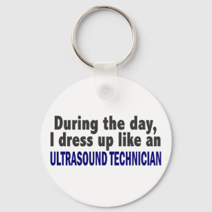 During The Day I Dress Up Ultrasound Technician Key Ring