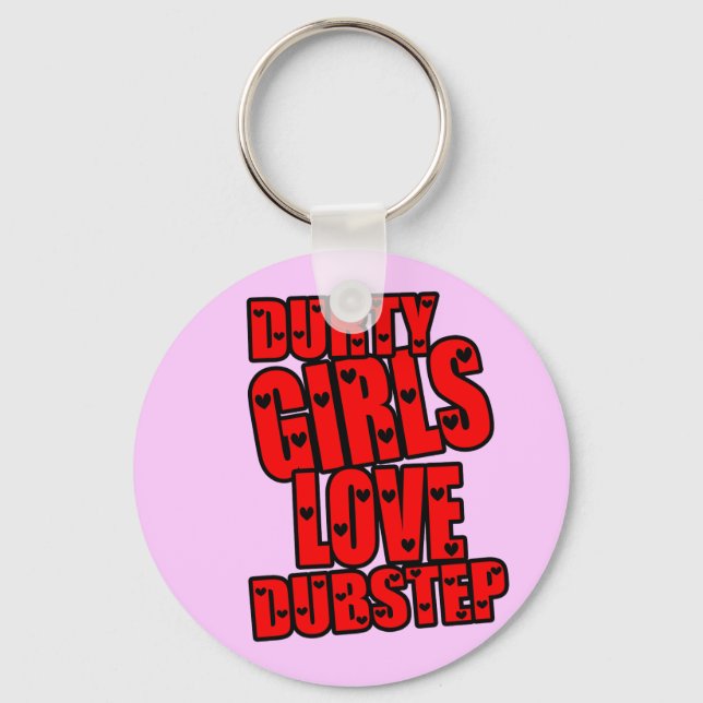 DURTY GIRLS LOVE DUBSTEP KEY RING (Front)