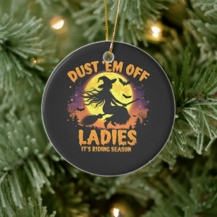 Dust Em Off Ladies It's Riding Season Halloween Ceramic Ornament