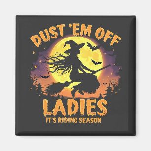 Dust Em Off Ladies It's Riding Season Halloween Magnet